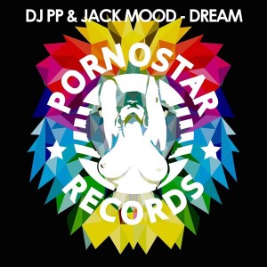 DJ PP, Jack Mood - Dream [PornoStar Records]