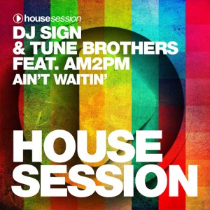 DJ Sign & Tune Brothers - Ain't Waitin' [Housesession Records]