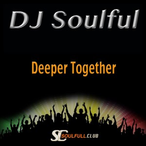 DJ Soulful - Deeper Together [Soulfull Club]