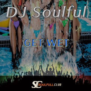 DJ Soulful - Get Wet [Soulfull Club]