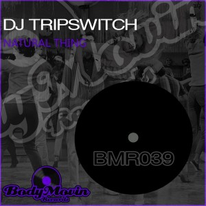 DJ Tripswitch - Natural Thing [Body Movin Records]