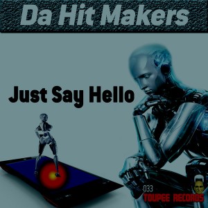 Da Hit Makers - Just Say Hello [Toupee Records]