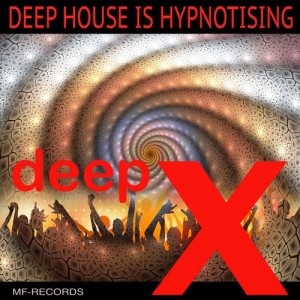 Deep X - Deep House Is Hypnotising [M F Records]