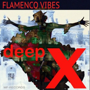 Deep X - Flamenco Vibes [M F Records]