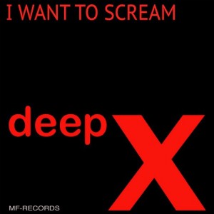 Deep X - I Want to Scream [M F Records]