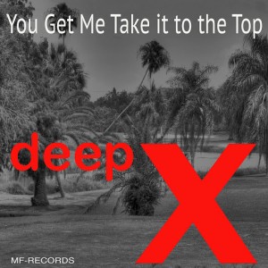 Deep X - You Get Me Take It to the Top [M F Records]