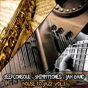 Deepconsoul, Shimmytones, Jah Band - House To Jazz, Vol. 3 [Soulful Sentiments Records]