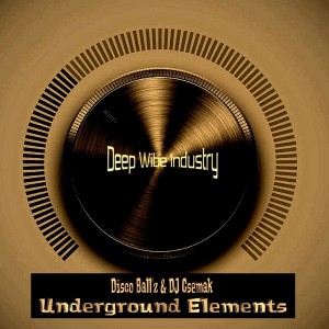 Disco Ball'z & DJ Csemak - Underground Elements [Deep Wibe Industry]