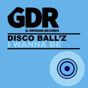 Disco Ball'z - I Wanna Be [G-Division]