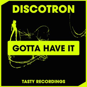 Discotron - Gotta Have It [Tasty Recordings Digital]