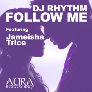 Dj Rhythm feat. Jameisha Trice - Follow Me [Aura Recordings (S&S Records)]