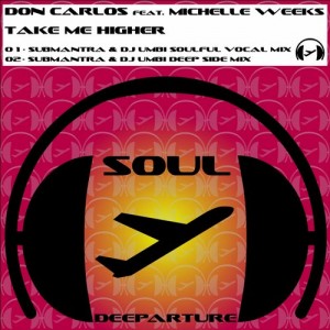 Don Carlos - Take Me Higher (feat. Michelle Weeks) [Remixes] [Soul Deeparture Records]