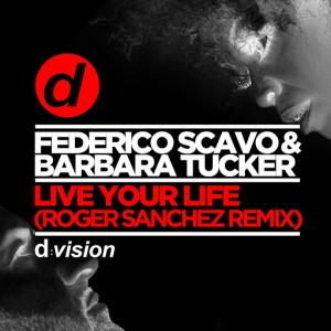 Federico Scavo & Barbara Tucker - Live Your Life (Roger Sanchez Remix) [DVision]