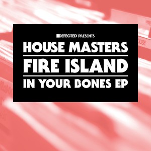 Fire Island - In Your Bones EP [House Masters]