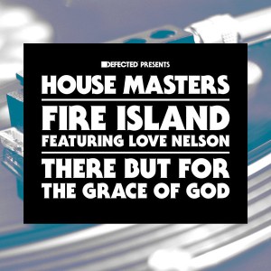Fire Island feat. Love Nelson - There But For The Grace of God [House Masters]