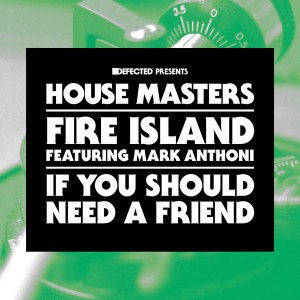 Fire Island feat. Mark Anthoni - If You Should Need A Friend [House Masters]