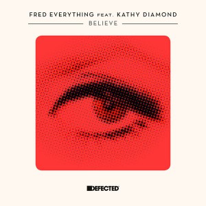 Fred Everything feat. Kathy Diamond - Believe [Defected]