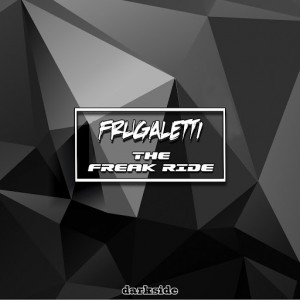 Frugaletti - The Freak Ride [Dark Side Records]