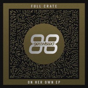Full Crate - On Her Own EP [Get Twisted Records (Sony)]
