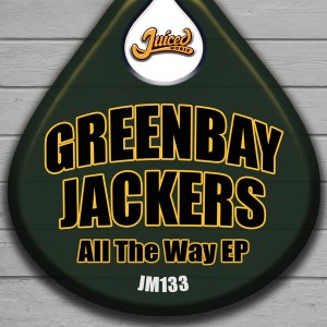Greenbay Jackers - All The Way EP [Juiced Music]