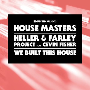 Heller & Farley Project feat. Cevin Fisher - We Built This House [House Masters]
