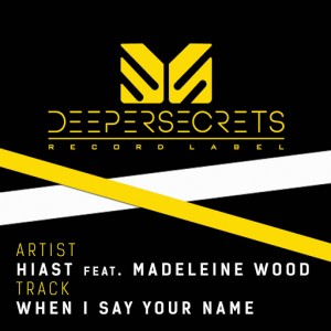 Hiast, Madeleine Wood - When I Say Your Name [Deeper Secrets]