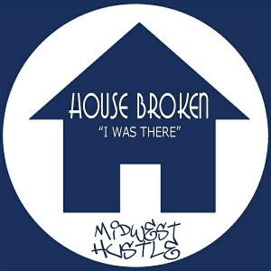 House Broken - I Was There [Midwest Hustle]