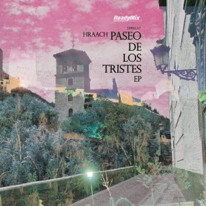 Hraach - Paseo De Los Tristes EP [Ready Mix Records]