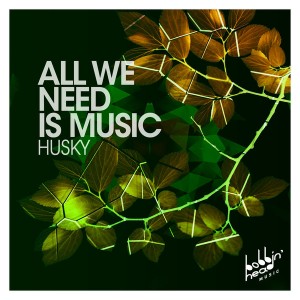 Husky - All We Need Is Music [Bobbin Head Music]