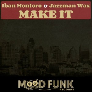 Iban Montoro & Jazzman Wax - Make It [Mood Funk Records]