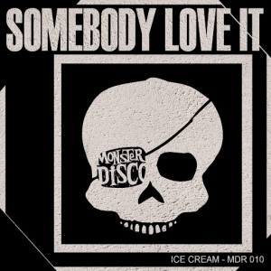 Ice Cream - Somebody Love It [Monster Disco Records]