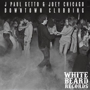 J Paul Getto, Joey Chicago - Downtown Clubbin [Whitebeard Records]