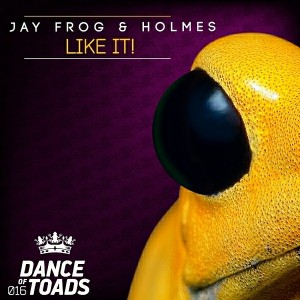 Jay Frog & Holmes - Like It! [Dance Of Toads]