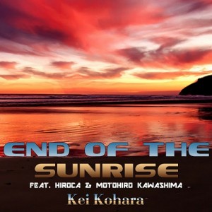 Kei Kohara feat. Hiroca & Motohiro Kawashima - End Of The Sunrise (Mix) [LAD Publishing & Records]