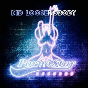 Kid Loose - Nobody [PornoStar Records]