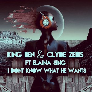 King Ben & Clyde Zeibs feat. Elaina Sing - I Dont Know What He Wants [Afro Rebel Music]