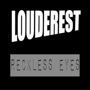 Louderest - Reckless Eyes [Symphonic Distribution]