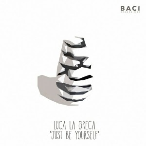 Luca La Greca - Just Be Yourself [Baci Recordings]