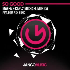 Maffa & Cap, Michael Murica - So Good [Jango Music]
