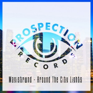 Magistrwnd - Around The City Lights [Prospection Records]