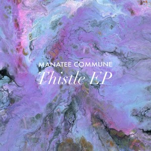 Manatee Commune - Thistle EP [Bastard Jazz US]