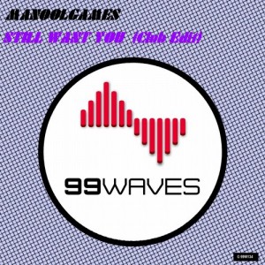 Manoolgames - Still Want You [99 Waves]