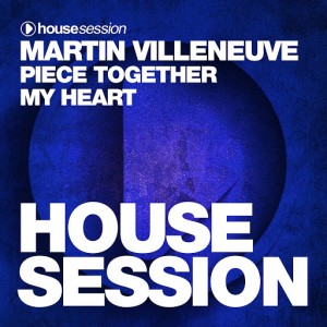 Martin Villeneuve - Piece Together My Heart [Housesession Records]