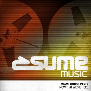 Miami House Party - Now That We're Here [Sume Music]