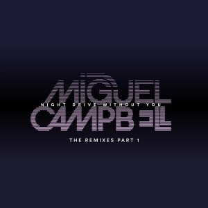 Miguel Campbell - Night Drive Without You - The Remixes pt1 [Outcross Records]