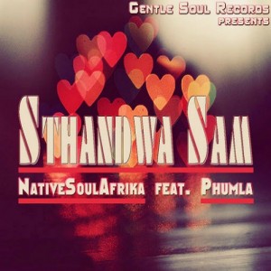 NativeSoulAfrika Feat. Phumla - Sthandwa Sam [Gentle Soul Records]
