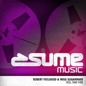 Robert Feelgood, Miss Sugarware - Feel That Fire (Club Mix) [Sume Music]