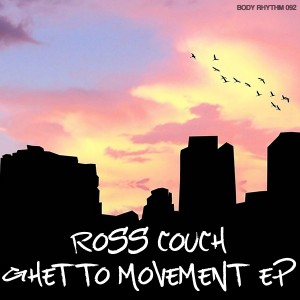 Ross Couch - Ghetto Movement EP [Body Rhythm]