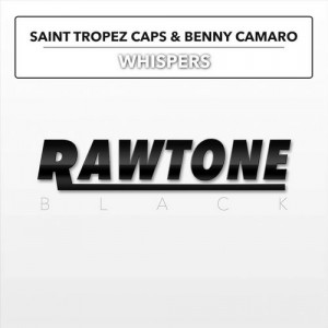 Saint Tropez Caps & Benny Camaro - Whispers [Rawtone Black]