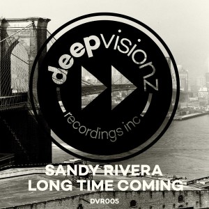 Sandy Rivera - Long Time Coming [deepvisionz]